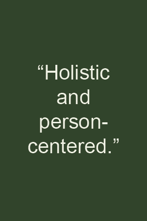 "Holistic and person-centered."